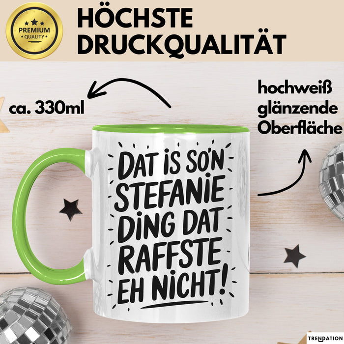 Stefanie Tasse Geschenk Dat Is So'n Stefanie Ding Dat Raffste Eh Nicht Geschenkidee Becher mit Name Grün Trendation