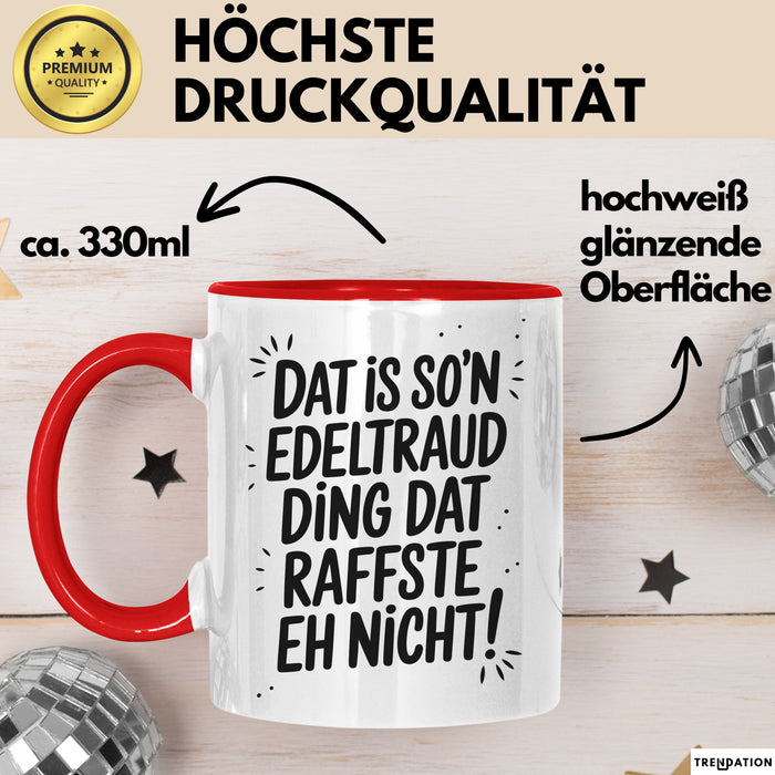 Edeltraud Tasse Geschenk Dat Is So'n Edeltraud Ding Dat Raffste Eh Nicht Geschenkidee Becher mit Name Rot Trendation