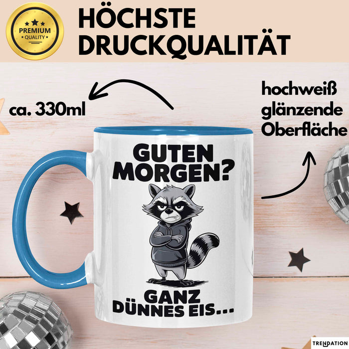 Waschbär Tierliebhaber Tasse Geschenk Lustige Geschenkidee Spruch Guten Morgen Ganz Dünnes Eis Blau Trendation