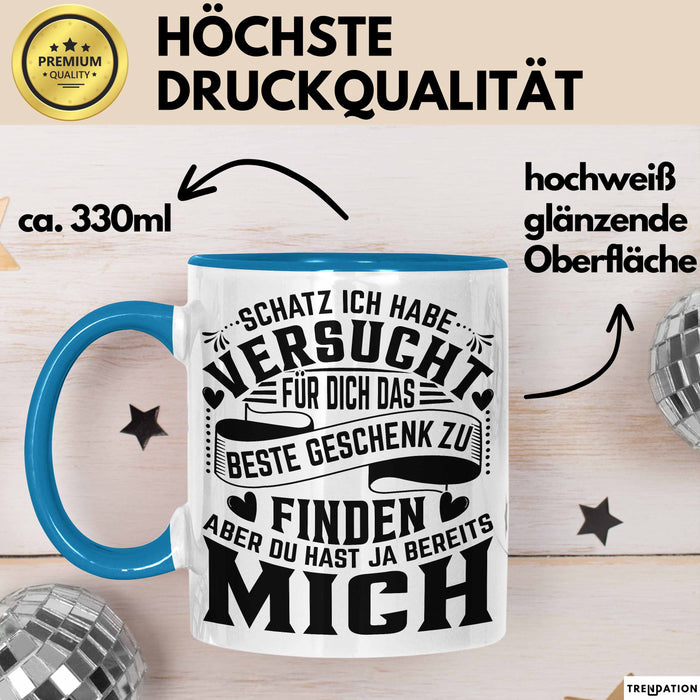 Valentinstag Tasse Geschenk Partner Geschenkidee Schatz Ich Habe Versucht Für Dich Das Beste Geschenk Zu Finden Aber Du Hast Ja Bereits Mich Kaffee-Becher Blau Trendation