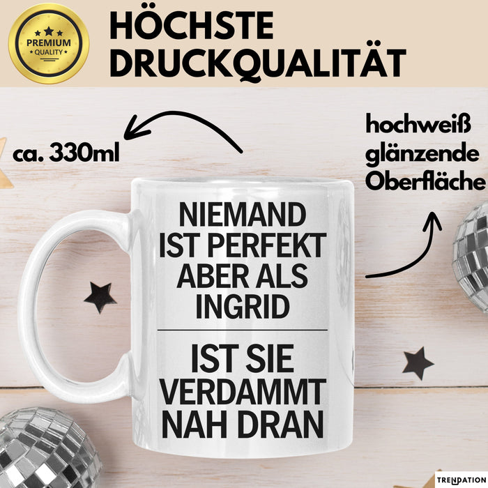 Ingrid Tasse Geschenk Niemand Ist Perfekt Ingrid Verdammt Nah Dran Geschenkidee Weiß Trendation