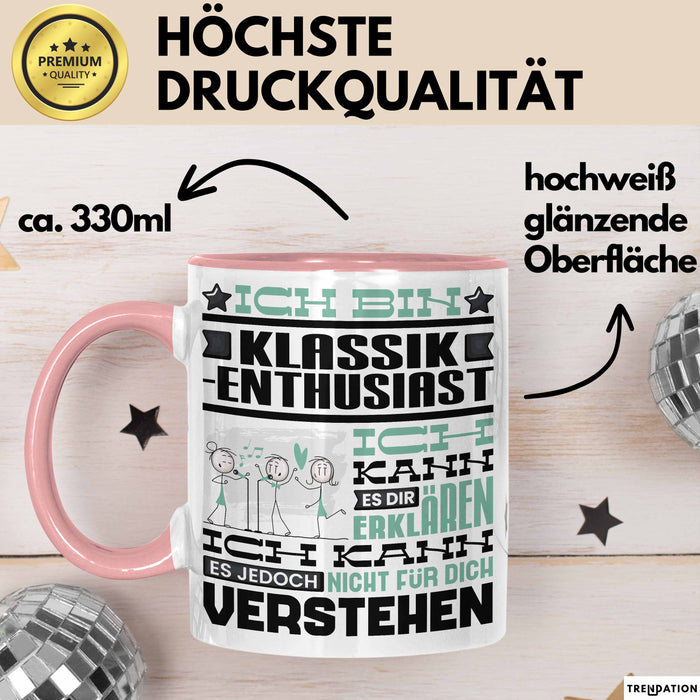 Klassik-Enthusiast Geschenk Tasse Lustige Geschenkdiee für einen Klassik-Enthusiast Geburtstag Ich Bin Klassik-Enthusiast Ich Kann Es Dir Erklären Aber Nicht Für Dich Verstehen Rosa Trendation