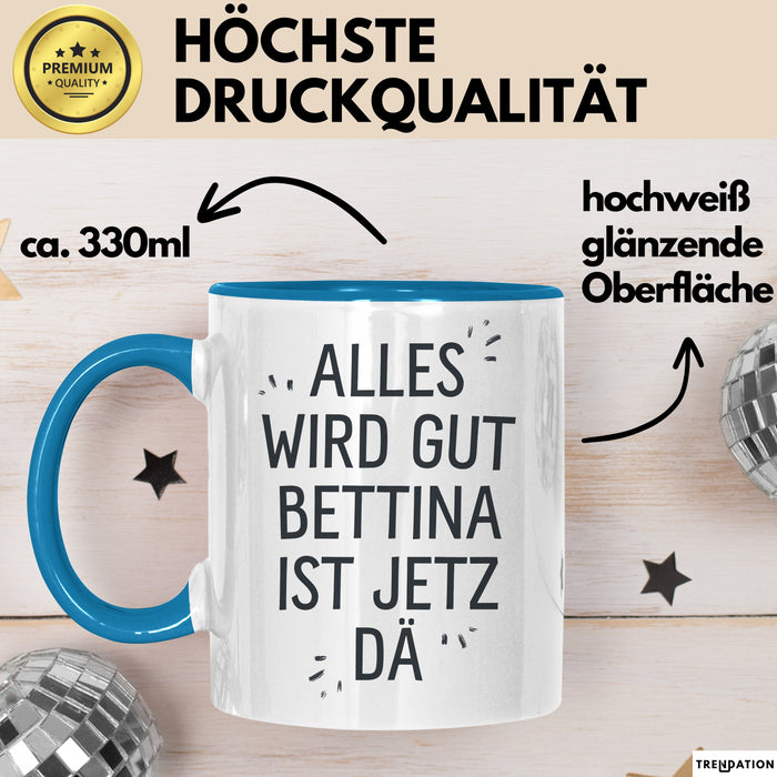 Bettina Tasse Geschenk Alles Ist Gut Bettina Ist Jetz Da Geschenkidee Becher mit Name Blau Trendation