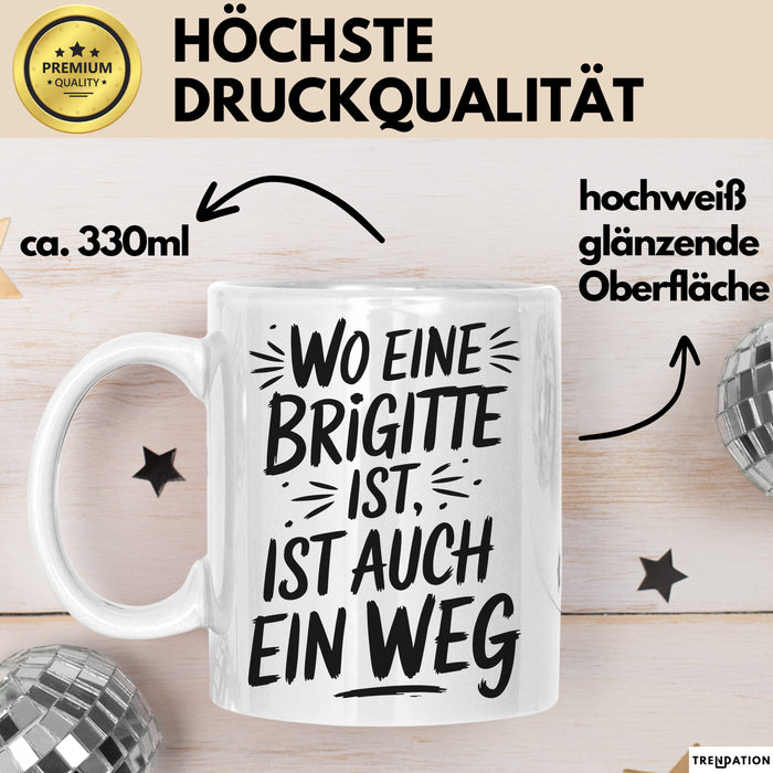 Brigitte Tasse Geschenk Wo Eine Brigitte Ist Ist Auch Ein Weg Geschenkidee Becher mit Name Weiß Trendation