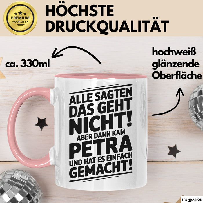 Petra Tasse Geschenk Alle Sagten Das Geht Nicht Aber Dann Kam Petra Und Hat Es Einfach Gemacht Geschenkidee Becher mit Name Rosa Trendation
