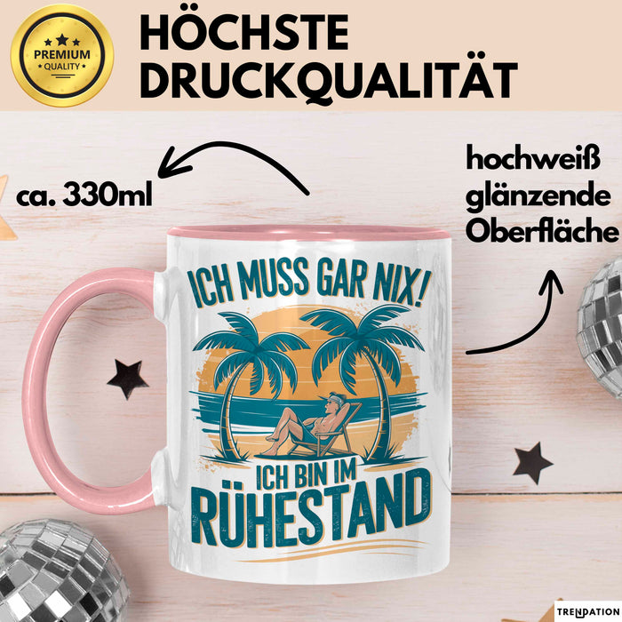 Rentner Pensionär Sarkasmus Tasse Geschenk Lustige Geschenkidee Spruch Ich Muss Gar Nix! Ich Bin Im Ruhestand Rosa Trendation