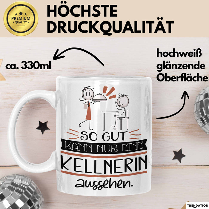 Kellnerin Geschenk Tasse So Gut Kann Nur Eine Kellnerin Aussehen Geschenkidee Geburtstag Weihnachten Lustig Weiß Trendation