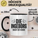 Ingeborg Tasse Geschenk Die Ingeborg Macht Dat Schon Geschenkidee Becher mit Name Schwarz Trendation