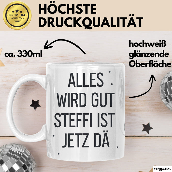 Steffi Tasse Geschenk Alles Ist Gut Steffi Ist Jetz Da Geschenkidee Becher mit Name Weiß Trendation