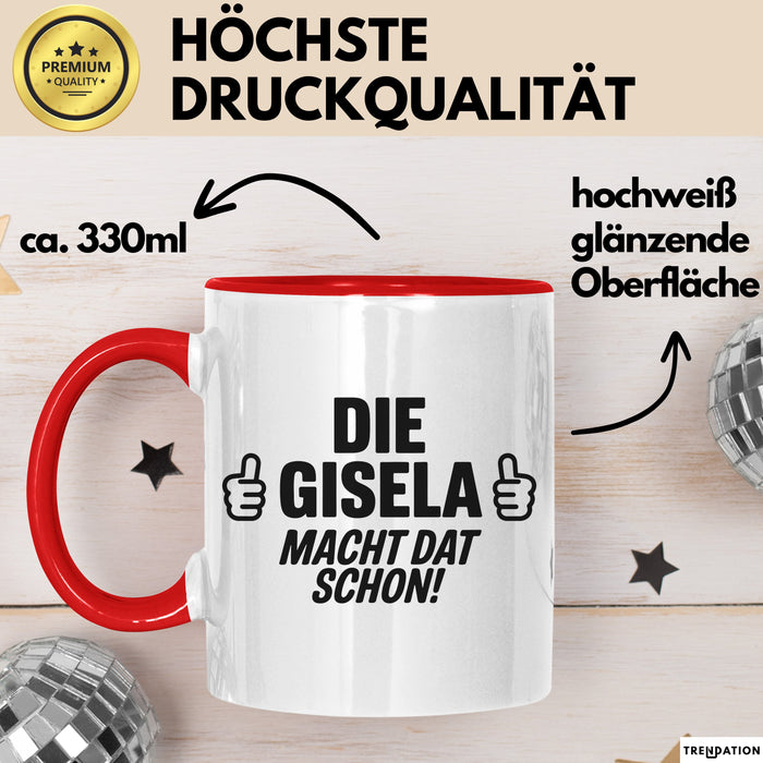 Gisela Tasse Geschenk Die Gisela Macht Dat Schon Geschenkidee Becher mit Name Rot Trendation