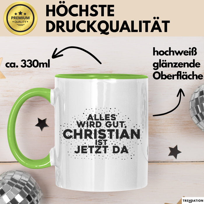 Christian Tasse Alles Wird Gut, Christian Ist Jetzt Da Geschenk