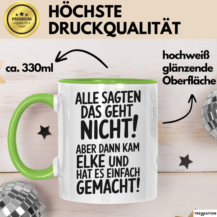 Elke Tasse Geschenk Alle Sagten Das Geht Nicht Aber Dann Kam Elke Und Hat Es Einfach Gemacht Geschenkidee Becher mit Name Grün Trendation