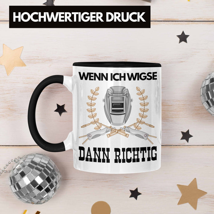 Schweißen Tasse Geschenk für Schweißer Metallbau Sprüche Männer Lustig Wenn Ich Wigse Dann Richtig Schwarz Trendation