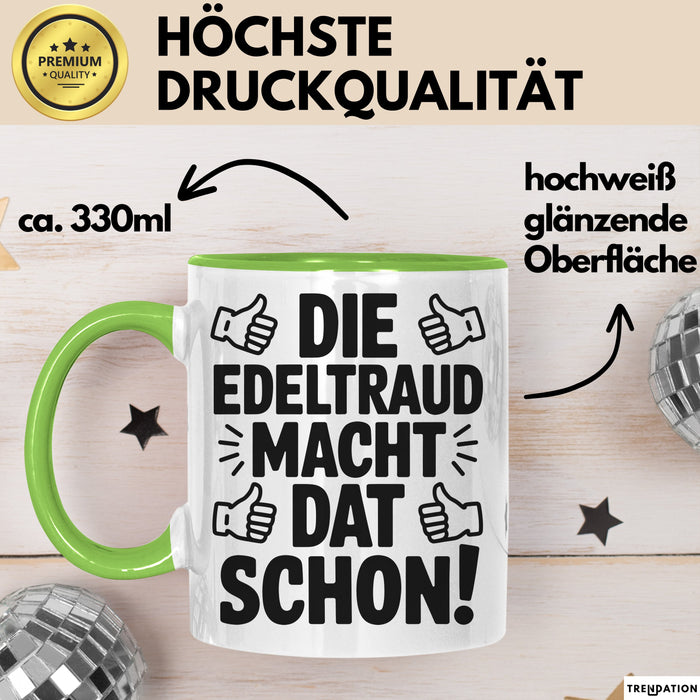 Edeltraud Tasse Geschenk Die Edeltraud Macht Dat Schon Geschenkidee Becher mit Name Grün Trendation