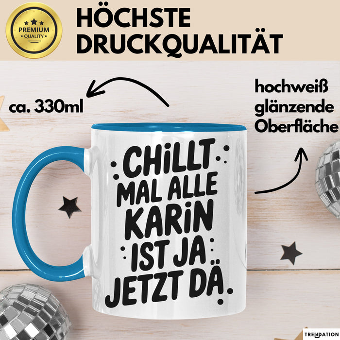 Karin Tasse Geschenk Chillt Mal Alle Karin Ist Ja Jetzt Da Geschenkidee Becher mit Name Blau Trendation