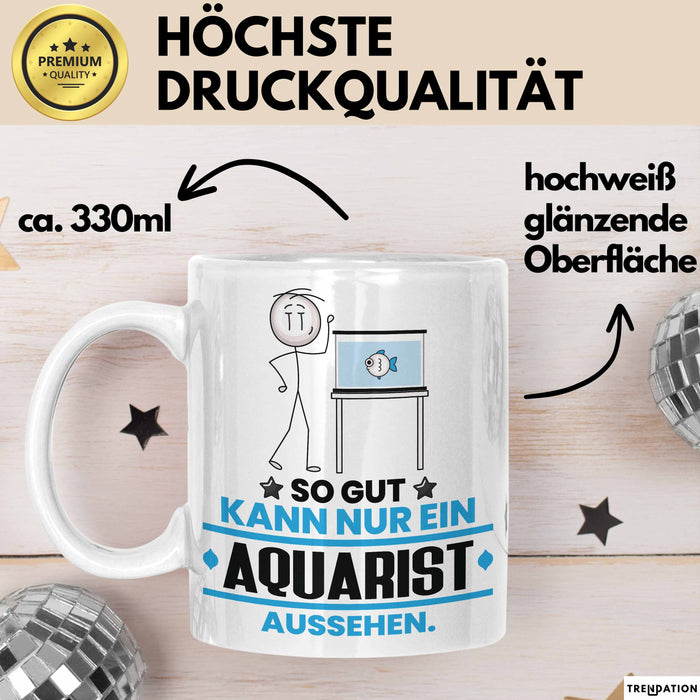 Aquarist Geschenk Tasse So Gut Kann Nur Ein Aquarist Aussehen Geschenkidee Kaffee-Becher Weiß Trendation
