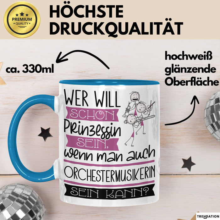 Orchestermusikerin Tasse Geschenk Spruch Wer Will Schon Prinzessin Sein Wenn Man Auch Orchestermusikerin Sein Kann Blau Trendation