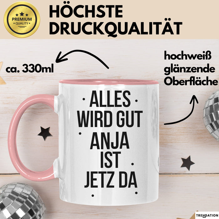 Anja Tasse Geschenk Alles Ist Gut Anja Ist Jetz Da Geschenkidee Becher mit Name Rosa Trendation