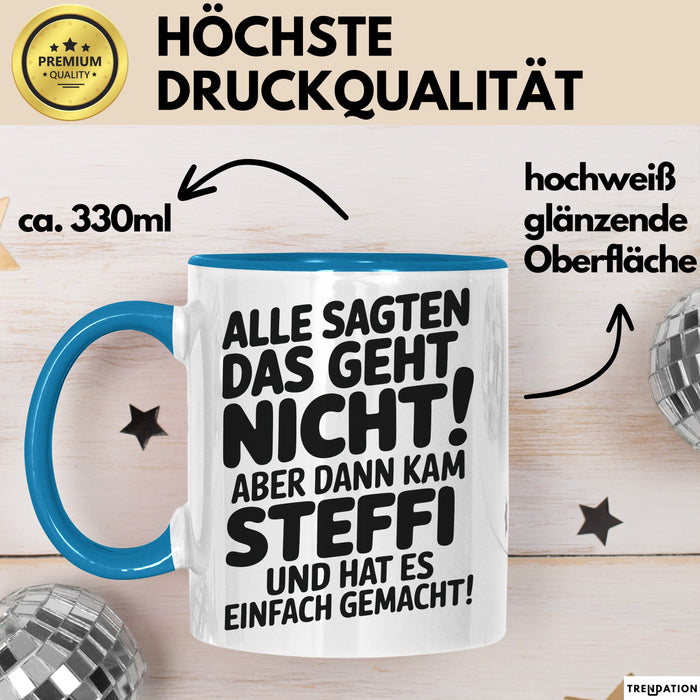 Steffi Tasse Geschenk Alle Sagten Das Geht Nicht Aber Dann Kam Steffi Und Hat Es Einfach Gemacht Geschenkidee Becher mit Name Blau Trendation
