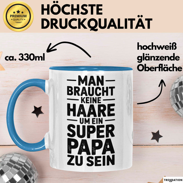 Papa Vatertag Tasse Becher Geschenk Lustige Geschenkidee Spruch Man Braucht Keine Haare Um Ein Super Papa Zu Sein Blau Trendation
