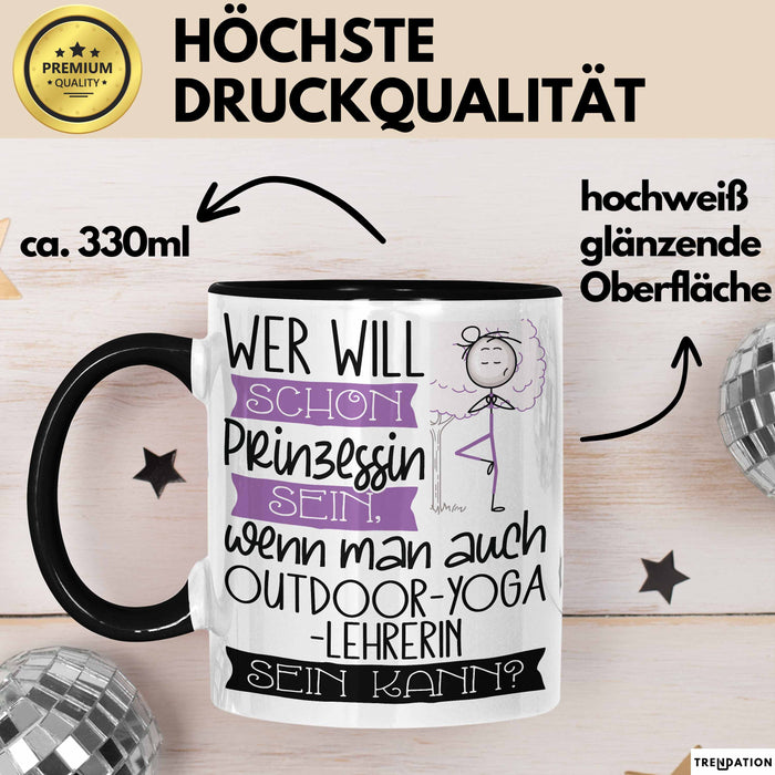 Outdoor-Yoga-Lehrerin Tasse Geschenk Spruch Wer Will Schon Prinzessin Sein Wenn Man Auch Outdoor-Yoga-Lehrerin Sein Kann Trendation