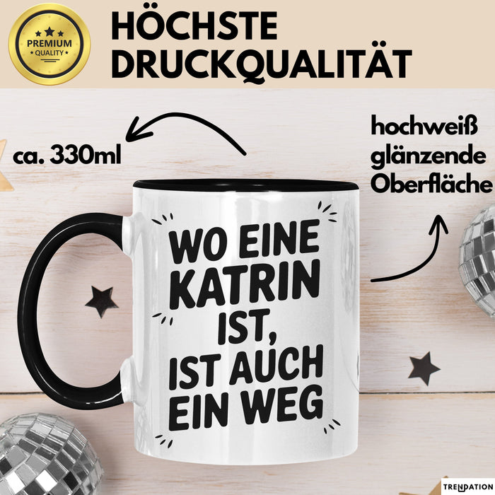 Katrin Tasse Geschenk Wo Eine Katrin Ist Ist Auch Ein Weg Geschenkidee Becher mit Name Schwarz Trendation