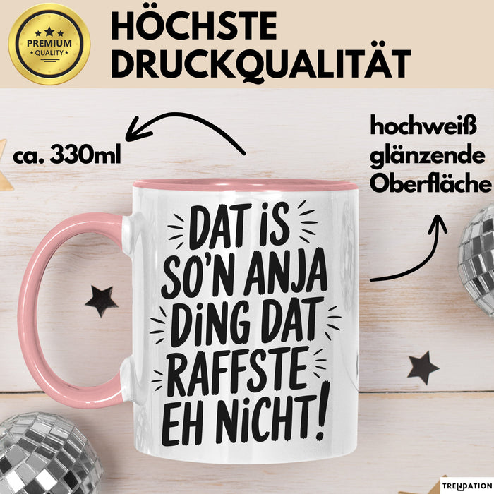 Anja Tasse Geschenk Dat Is So'n Anja Ding Dat Raffste Eh Nicht Geschenkidee Becher mit Name Rosa Trendation