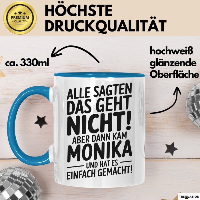 Monika Tasse Geschenk Alle Sagten Das Geht Nicht Aber Dann Kam Monika Und Hat Es Einfach Gemacht Geschenkidee Becher mit Name Blau Trendation