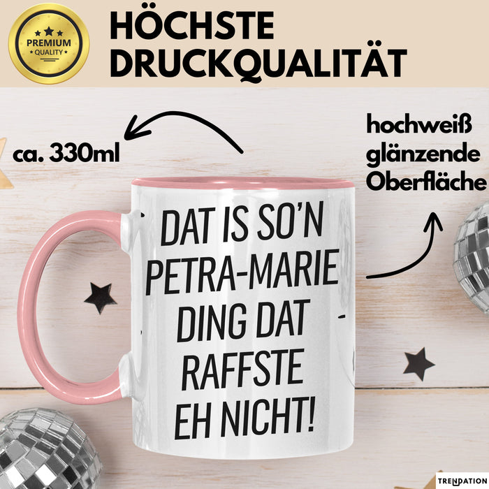 Petra-Marie Tasse Geschenk Dat Is So'n Petra-Marie Ding Dat Raffste Eh Nicht Geschenkidee Becher mit Name Rosa Trendation