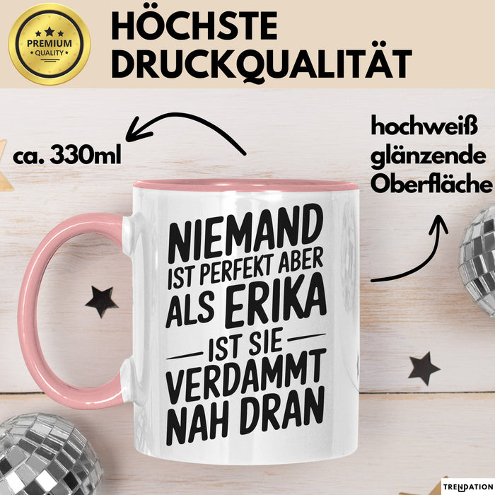 Erika Tasse Geschenk Niemand Ist Perfekt Erika Verdammt Nah Dran Geschenkidee Rosa Trendation