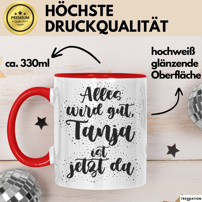 Tanja Tasse Alles Wird Gut, Tanja Ist Jetzt Da Geschenk