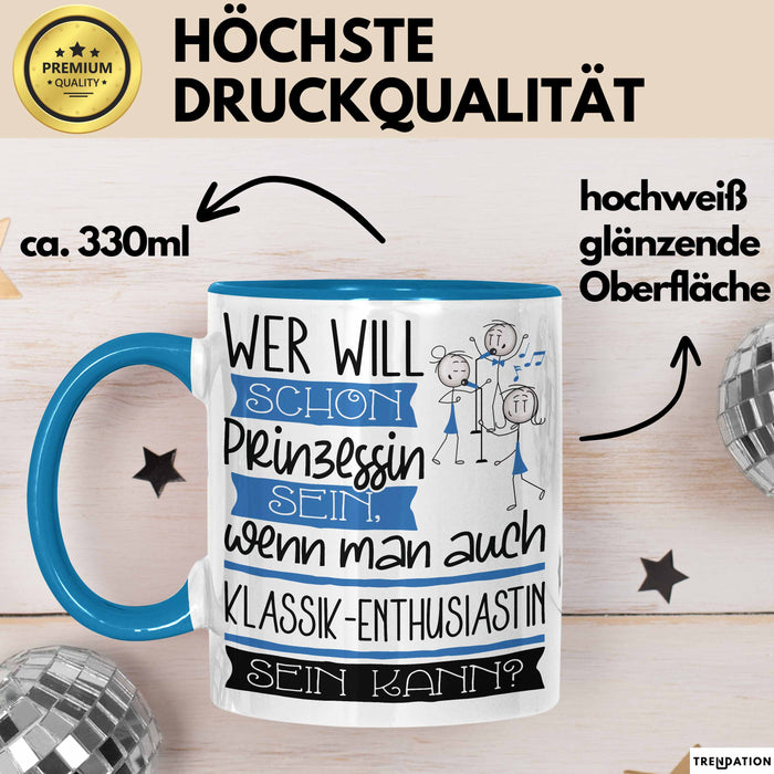Klassik-Enthusiastin Tasse Geschenk Spruch Wer Will Schon Prinzessin Sein Wenn Man Auch Klassik-Enthusiastin Sein Kann Blau Trendation