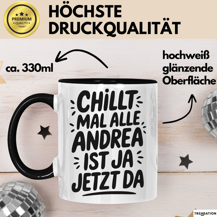 Andrea Tasse Geschenk Chillt Mal Alle Andrea Ist Ja Jetzt Da Geschenkidee Becher mit Name Schwarz Trendation