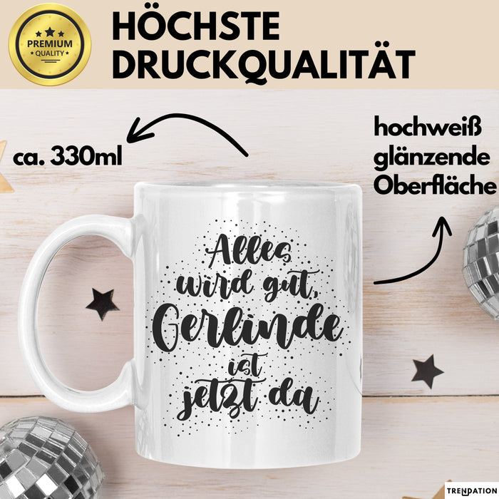 Gerlinde Tasse Alles Wird Gut, Gerlinde Ist Jetzt Da Geschenk