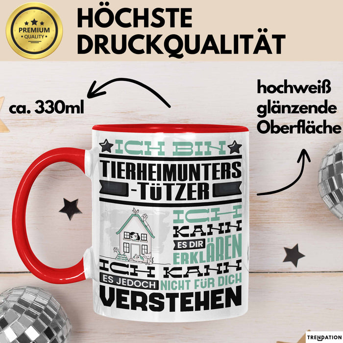 Tierheimunterstützer Geschenk Kaffee-Tasse Geschenkidee für Tierheimunterstützer Ich Bin Tierheimunterstützer Ich Kann Es Dir Erklären Jedoch Nicht Für Dich Verstehen Spruch Lustig Rot Trendation