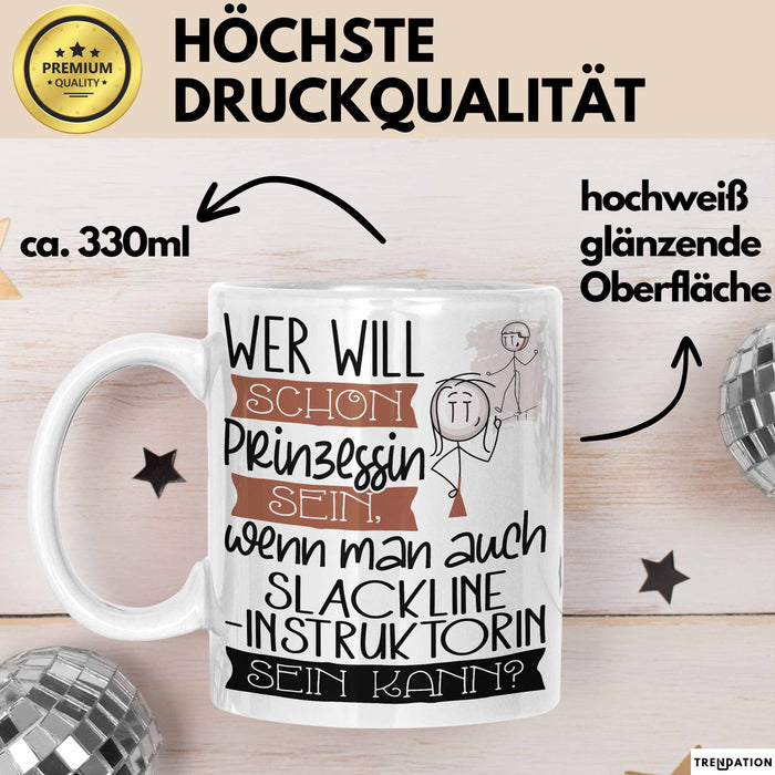 Slackline-Instruktorin Tasse Geschenk Spruch Wer Will Schon Prinzessin Sein Wenn Man Auch Slackline-Instruktorin Sein Kann Weiß Trendation