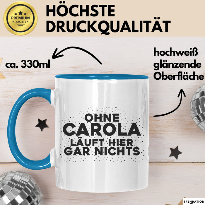 Carola Tasse Ohne Carola Laeuft Hier Gar Nichts Geschenk