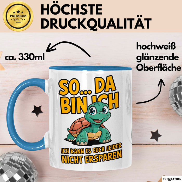 Schildkröte Tierliebhaber Tasse Geschenk Lustige Geschenkidee Spruch So Da Bin Ich, Ich Kann Es Euch Leider Nicht Ersparen Blau Trendation