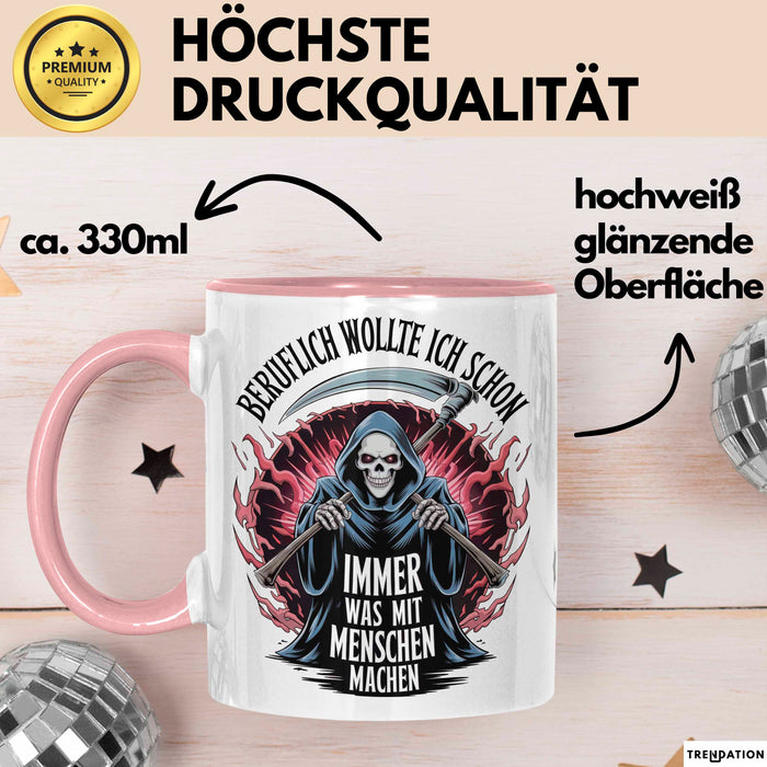Sensenmann Tasse Geschenk Lustige Geschenkidee Spruch Beruflich Wollte Ich Schon Immer Was Mit Menschen Machen Rosa Trendation