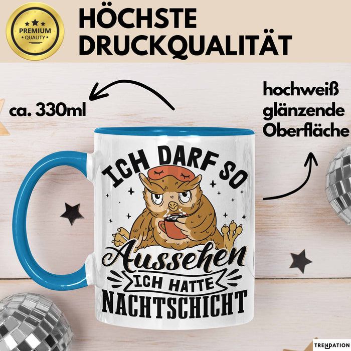 Krankenschwester Geschenk Tasse Ich Darf So Aussehen Ich Hatte Nachtschicht Geschenkidee Kaffee-Becher Schicht-Arbeit Blau Trendation