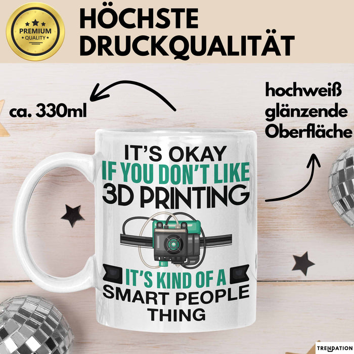 3D Drucker Tasse "Okay 3D Printing Smart People Thing" TechnikGeschenkidee Weiß Trendation