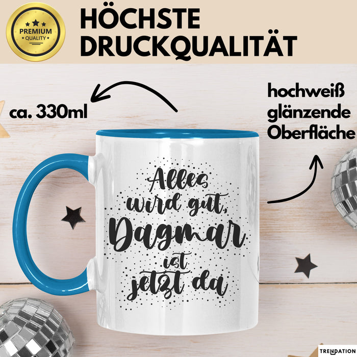 Dagmar Tasse Alles Wird Gut, Dagmar Ist Jetzt Da Geschenk
