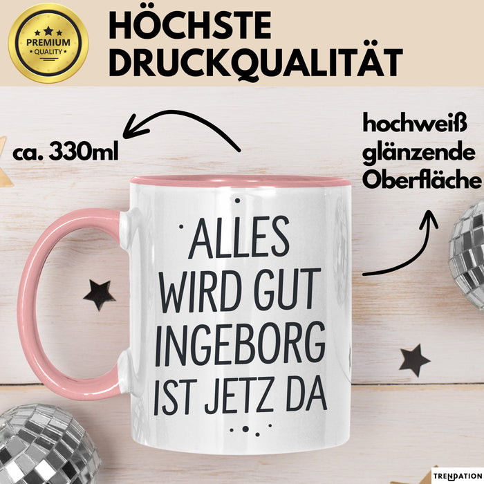 Ingeborg Tasse Geschenk Alles Ist Gut Ingeborg Ist Jetz Da Geschenkidee Becher mit Name Rosa Trendation
