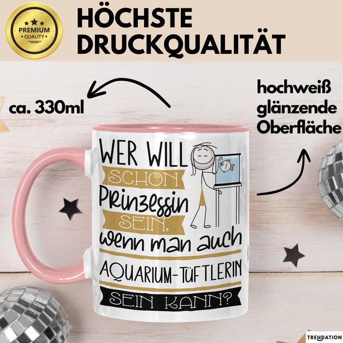 Aquarium-Tüftlerin Tasse Geschenk Spruch Wer Will Schon Prinzessin Sein Wenn Man Auch Aquarium-Tüftlerin Sein Kann Rosa Trendation
