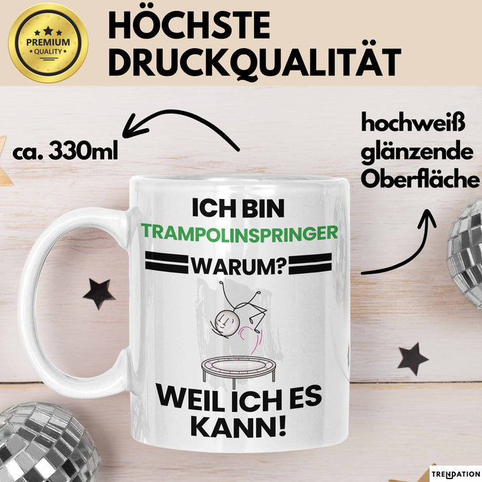 Trampolinspringer Geschenk Tasse Lustiger Spruch Ich Bin Trampolinspringer Warum Weil Ich Es Kann Geschenkidee Bester Trampolinspringer Geburtstag Kaffee-Becher Weiß Trendation