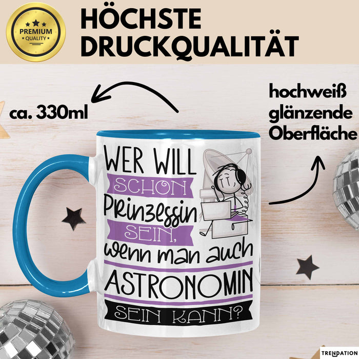 Astronomin Tasse Geschenk Spruch Wer Will Schon Prinzessin Sein Wenn Man Auch Astronomin Sein Kann Blau Trendation