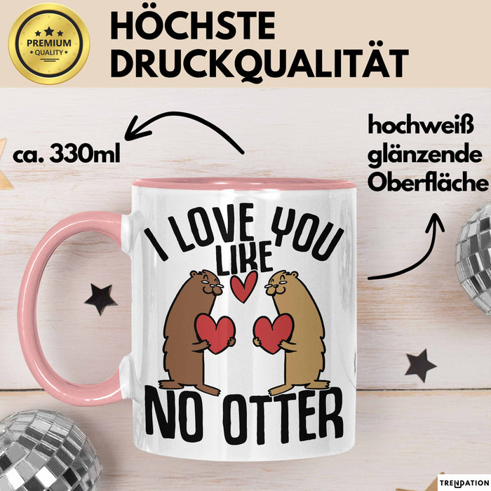 Valentinstag Tasse Geschenk I Love You Like No Otter Geschenkidee Freundin Freund Liebe zum Valentinstag Kaffee-Becher Rosa Trendation