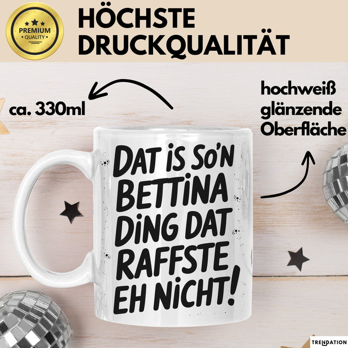 Bettina Tasse Geschenk Dat Is So'n Bettina Ding Dat Raffste Eh Nicht Geschenkidee Becher mit Name Weiß Trendation