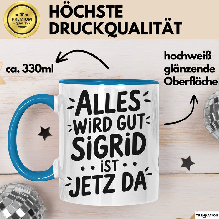 Sigrid Tasse Geschenk Alles Ist Gut Sigrid Ist Jetz Da Geschenkidee Becher mit Name Blau Trendation