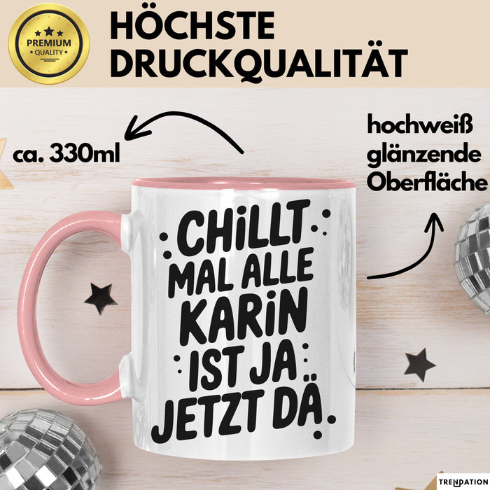 Karin Tasse Geschenk Chillt Mal Alle Karin Ist Ja Jetzt Da Geschenkidee Becher mit Name Rosa Trendation
